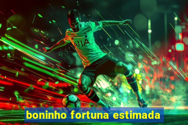 boninho fortuna estimada